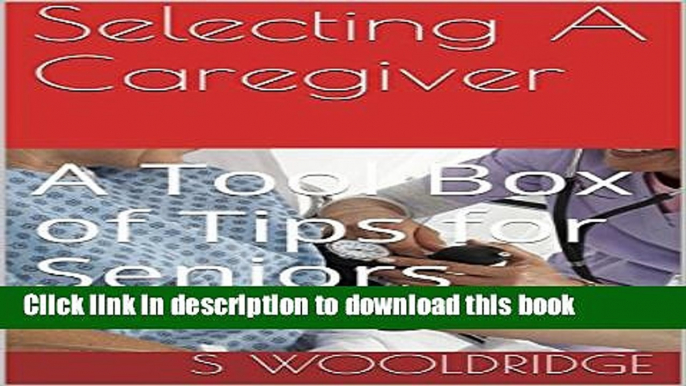 Books Selecting A Caregiver: A Tool Box of Tips for Seniors Free Online