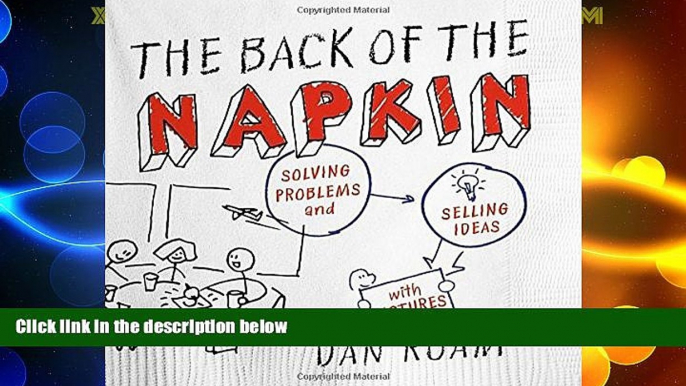 READ FREE FULL  The Back of the Napkin (Expanded Edition): Solving Problems and Selling Ideas with