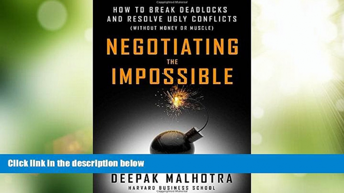 Must Have  Negotiating the Impossible: How to Break Deadlocks and Resolve Ugly Conflicts (without