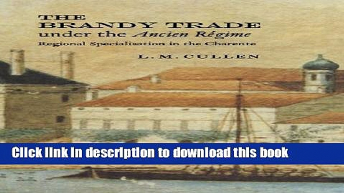 [PDF] The Brandy Trade under the Ancien RÃ©gime: Regional Specialisation in the Charente Free Books