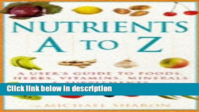 Books Nutrients A-Z: A User s Guide to Foods, Herbs, Vitamins, Minerals   Supplements Full Online