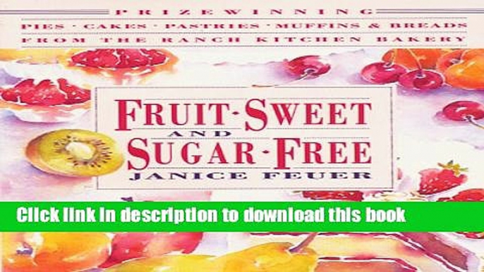 Books Fruit-Sweet and Sugar-Free: Prize-Winning Pies, Cakes, Pastries, Muffins, and Breads from