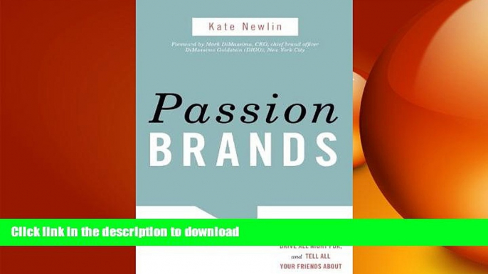 READ THE NEW BOOK Passion Brands: Why Some Brands Are Just Gotta Have, Drive All Night For, and