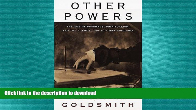 READ ONLINE Other Powers: The Age of Suffrage, Spiritualism, and the Scandalous Victoria Woodhull