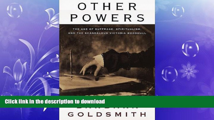 EBOOK ONLINE Other Powers: The Age of Suffrage, Spiritualism, and the Scandalous Victoria Woodhull