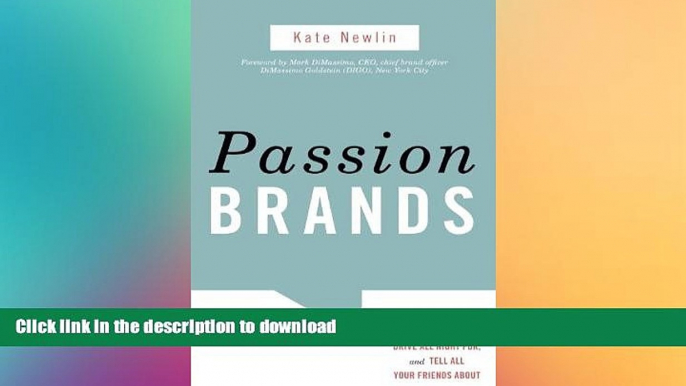 READ THE NEW BOOK Passion Brands: Why Some Brands Are Just Gotta Have, Drive All Night For, and