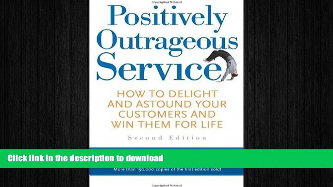 READ ONLINE Positively Outrageous Service: How to Delight and Astound Your Customers and Win Them