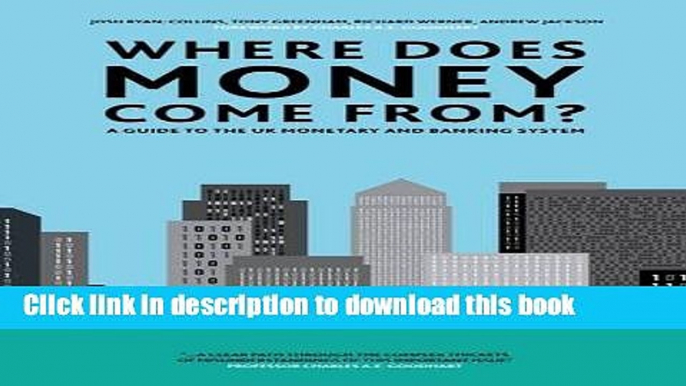 Books Where Does Money Come From?: A Guide to the UK Monetary   Banking System Free Online