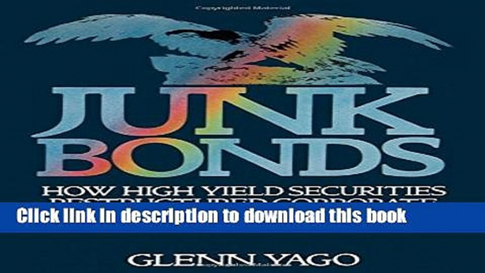 [Download] Junk Bonds: How High Yield Securities Restructured Corporate America  Read Online