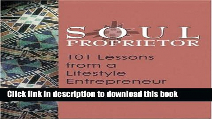 Books Soul Proprietor: 101 Lessons from a Lifestyle Entrepreneur Full Online