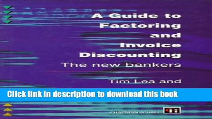 [Read  e-Book PDF] A Guide to Factoring and Invoice Discounting: The New Bankers Free Books