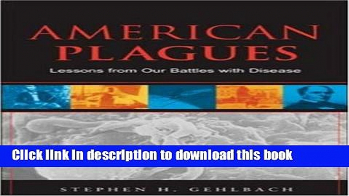 Download  American Plagues: Lessons From Our Battles With Disease  Free Books