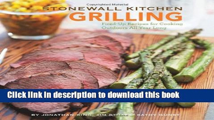 Ebook Stonewall Kitchen: Grilling: Fired-Up Recipes for Cooking Outdoors All Year Long Free Online
