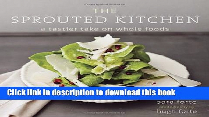 Books The Sprouted Kitchen: A Tastier Take on Whole Foods Full Online