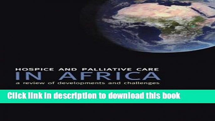 Books Hospice and Palliative Care in Africa: A Review of Developments and Challenges Free Online