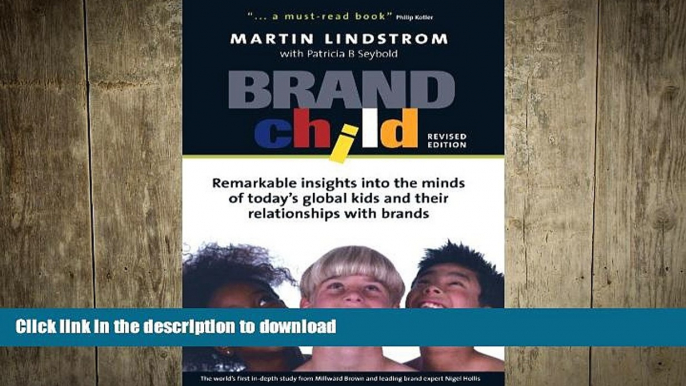 READ THE NEW BOOK Brand Child: Remarkable Insights into the Minds of Today s Global Kids   Their