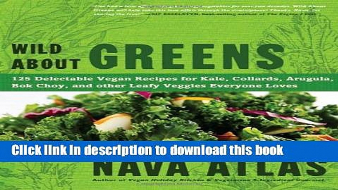 Books Wild About Greens: 125 Delectable Vegan Recipes for Kale, Collards, Arugula, Bok Choy, and