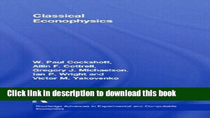 [Read  e-Book PDF] Classical Econophysics (Routledge Advances in Experimental and Computable