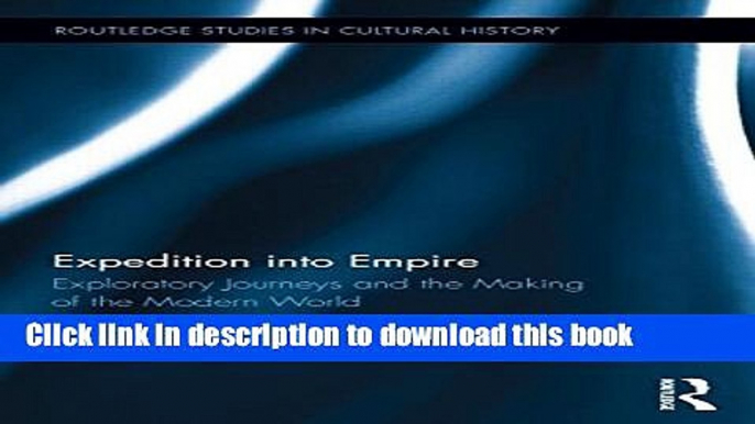 Ebook Expedition into Empire: Exploratory Journeys and the Making of the Modern World Full Online