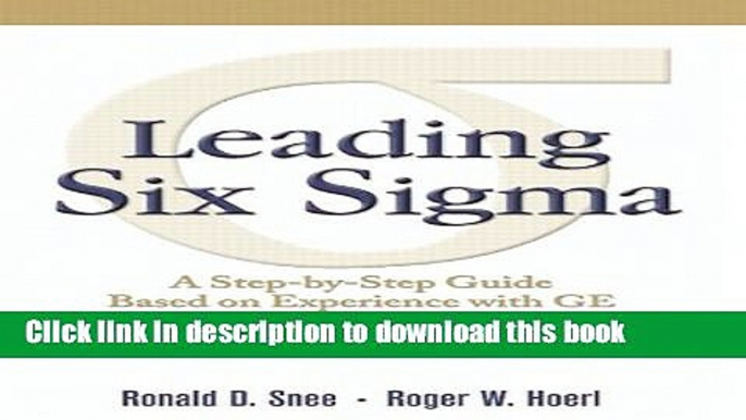 Books Leading Six Sigma: A Step-by-Step Guide Based on Experience with GE and Other Six Sigma