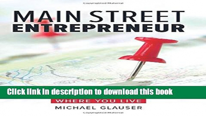 Ebook Main Street Entrepreneur: Build Your Dream Company Doing What You Love Where You Live Full