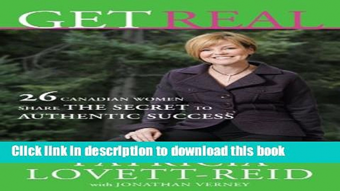 Ebook Get Real: 26 Canadian Women Share the Secret to Authentic Success Full Online