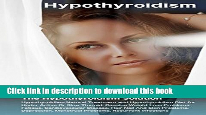 Books Hypothyroidism: The Hypothyroidism Solution. Hypothyroidism Natural Treatment and