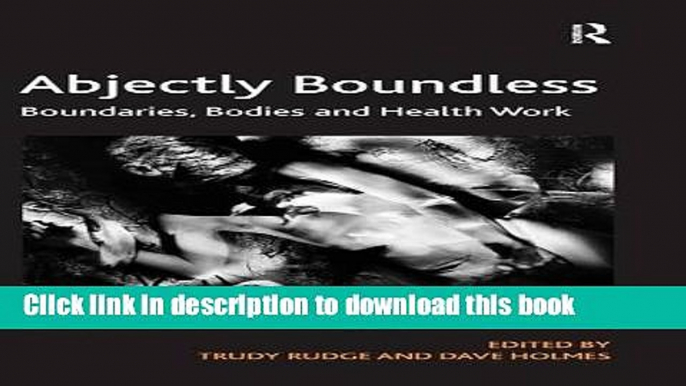 Books Abjectly Boundless: Boundaries, Bodies and Health Work Full Download