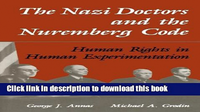 Ebook The Nazi Doctors and the Nuremberg Code: Human Rights in Human Experimentation Full Online