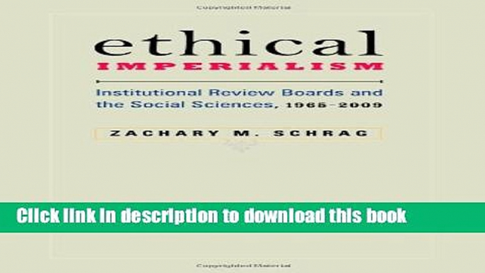 Books Ethical Imperialism: Institutional Review Boards and the Social Sciences, 1965-2009 Full