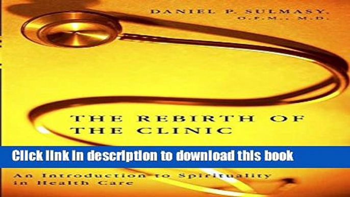 Ebook The Rebirth of the Clinic: An Introduction to Spirituality in Health Care Full Download