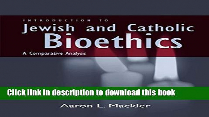 Books Introduction to Jewish and Catholic Bioethics: A Comparative Analysis (Moral Traditions)