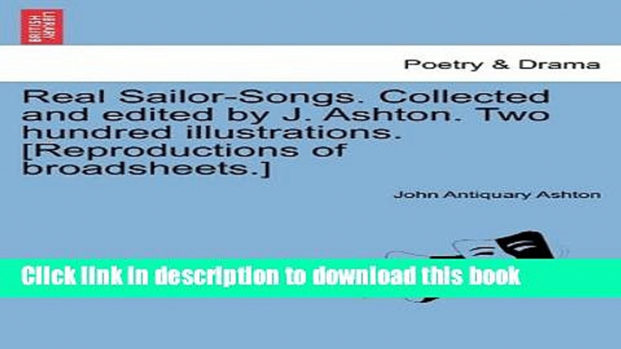 Ebook Real Sailor-Songs. Collected and Edited by J. Ashton. Two Hundred Illustrations.