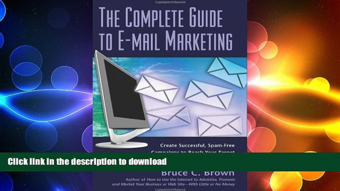 READ PDF The Complete Guide to E-mail Marketing: How to Create Successful, Spam-Free Campaigns to