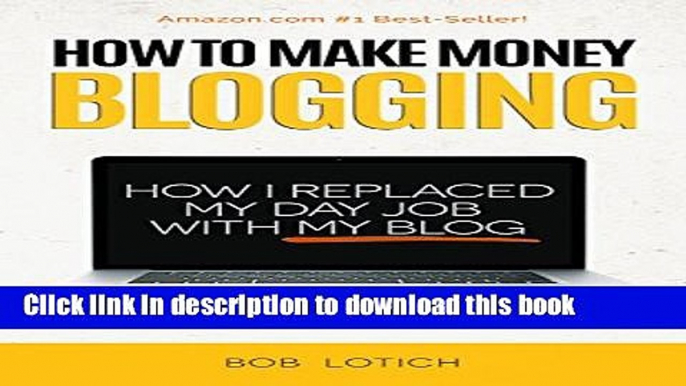 Books How To Make Money Blogging: How I Replaced My Day-Job and How You Can Start A Blog Today