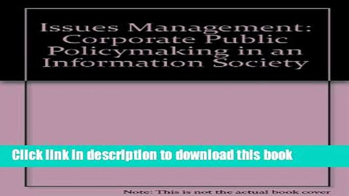 [Read PDF] Issues Management: Corporate Public Policymaking in an Information Society Ebook Free