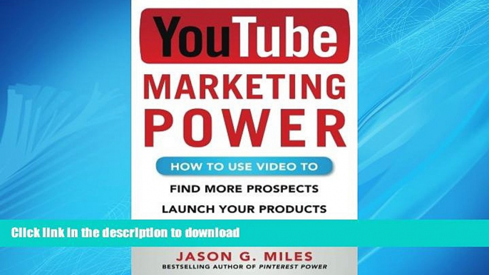 EBOOK ONLINE YouTube Marketing Power: How to Use Video to Find More Prospects, Launch Your