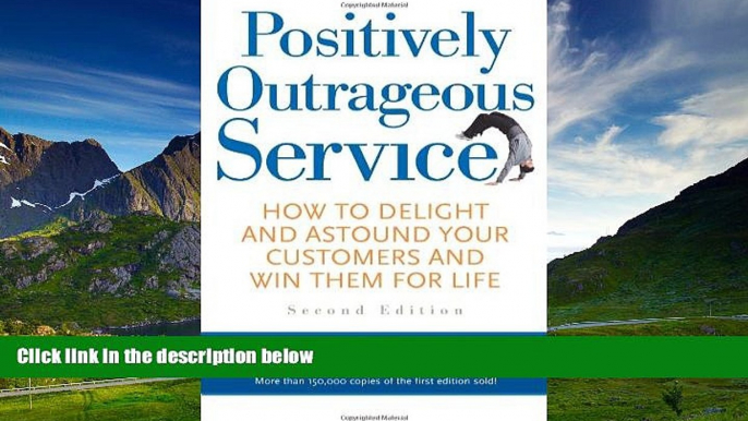 READ FREE FULL  Positively Outrageous Service: How to Delight and Astound Your Customers and Win