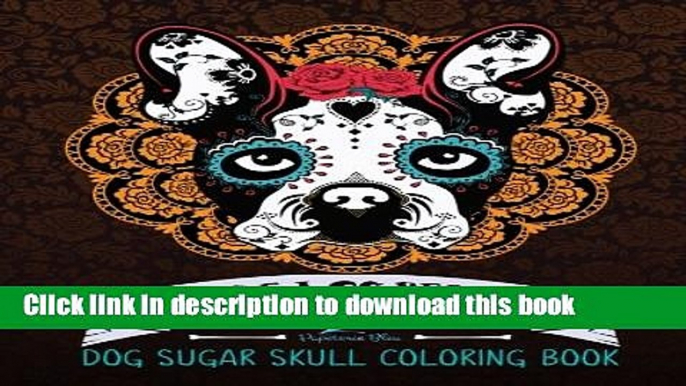 Read Dog Sugar Skull Coloring Book: Dia de Los Perros: A Unique White   Black Background Paper