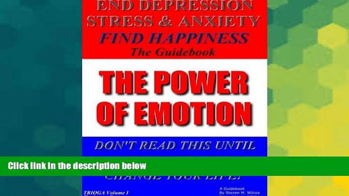 READ FREE FULL  The Power of Emotion: End Depression, Stress   Anxiety; Find Happiness, Trioga,