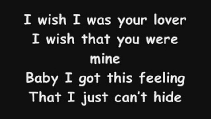 Best song ever ❤ I wish I was your loverI wish that you were mineBaby I got this feelingThat I just can't hide