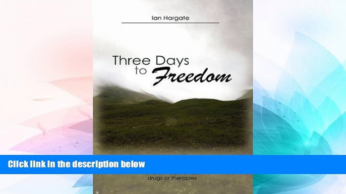 Must Have  Three Days to Freedom; How to Beat Depression and Anxiety Without Drugs or Therapies