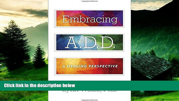 READ FREE FULL  Embracing A.D.D.: A Healing Perspective  READ Ebook Full Ebook Free