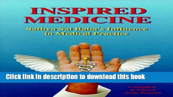 Books Inspired Medicine: Sathya Sai Baba s Influence in Medical Practice Full Download