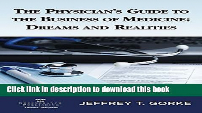 Books The Physician s Guide to the Business of Medicine: Dreams and Realities 1st Edition Full