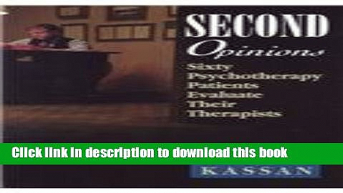 Ebook Second Opinions: Sixty Psychotherapy Patients Evaluate Their Therapists Full Online