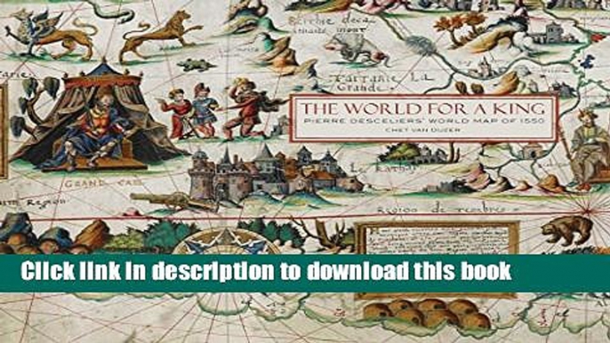 Books The World for a King: Pierre Desceliers  Map of 1550 Full Online