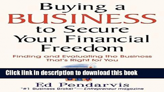 Download  Buying a Business to Secure Your Financial Freedom: Finding and Evaluating the Business