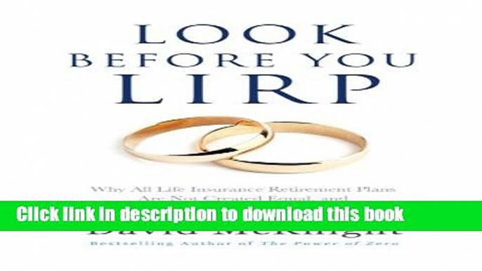 Ebook Look Before You LIRP: Why All Life Insurance Retirement Plans Are Not Created Equal, and How