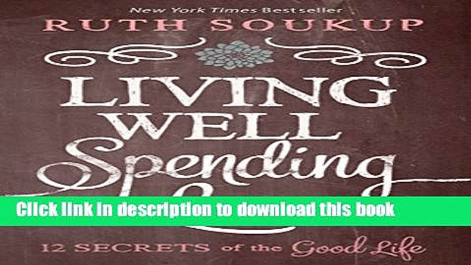 Ebook Living Well Spending Less: 12 Secrets of the Good Life Full Online